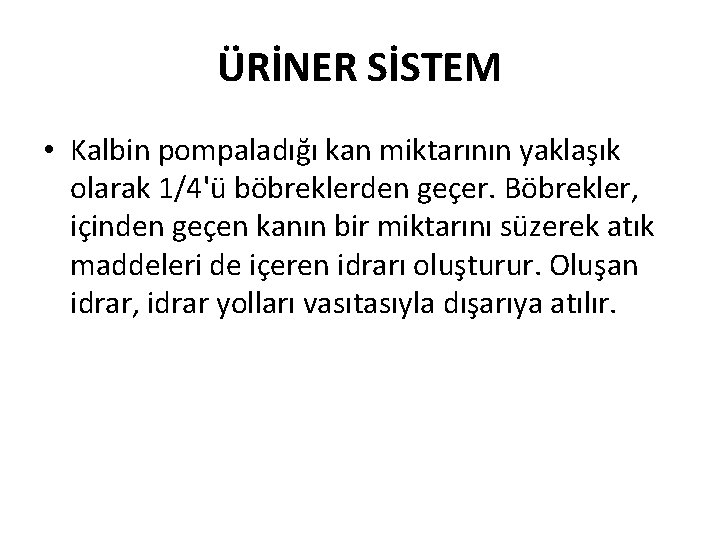 ÜRİNER SİSTEM • Kalbin pompaladığı kan miktarının yaklaşık olarak 1/4'ü böbreklerden geçer. Böbrekler, içinden