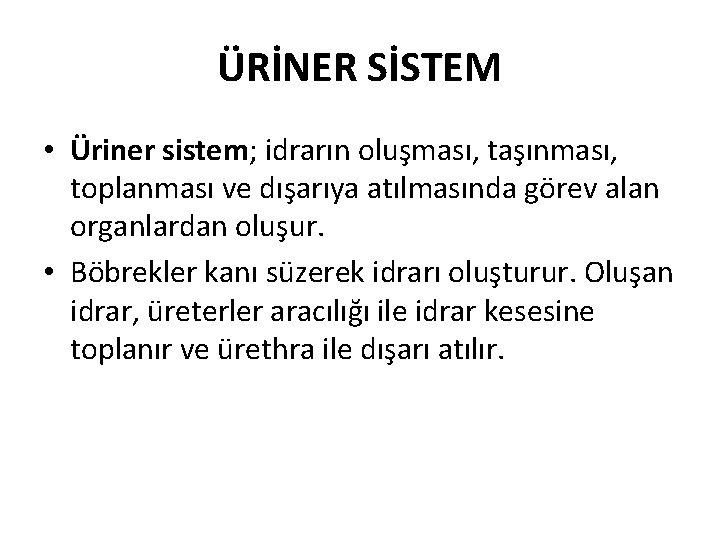 ÜRİNER SİSTEM • Üriner sistem; idrarın oluşması, taşınması, toplanması ve dışarıya atılmasında görev alan