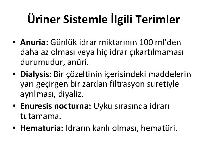 Üriner Sistemle İlgili Terimler • Anuria: Günlük idrar miktarının 100 ml’den daha az olması