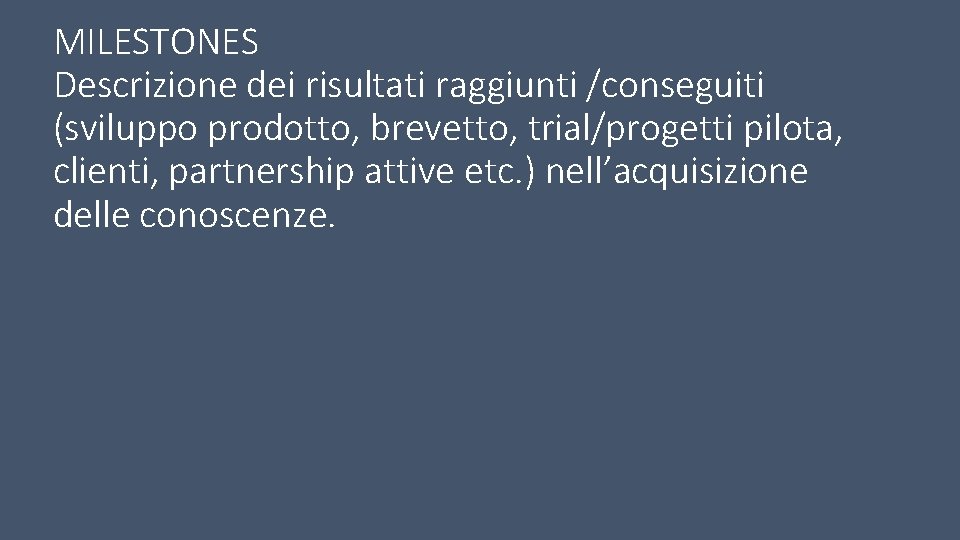 MILESTONES Descrizione dei risultati raggiunti /conseguiti (sviluppo prodotto, brevetto, trial/progetti pilota, clienti, partnership attive