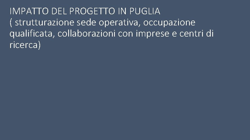 IMPATTO DEL PROGETTO IN PUGLIA ( strutturazione sede operativa, occupazione qualificata, collaborazioni con imprese