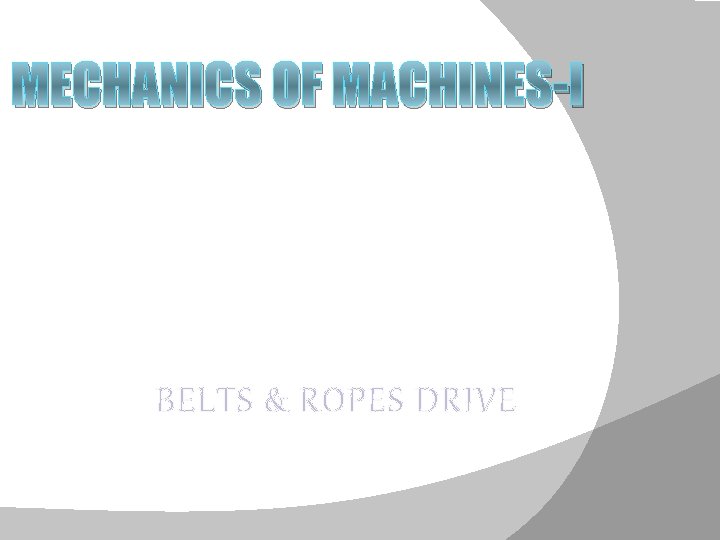 MECHANICS OF MACHINES-I BELTS & ROPES DRIVE 