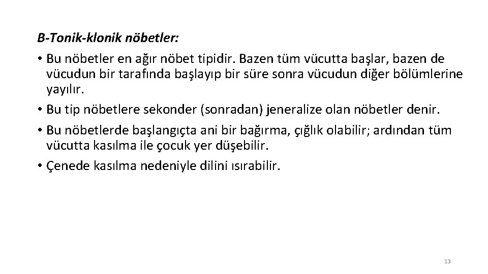 B-Tonik-klonik nöbetler: • Bu nöbetler en ağır nöbet tipidir. Bazen tüm vücutta başlar, bazen