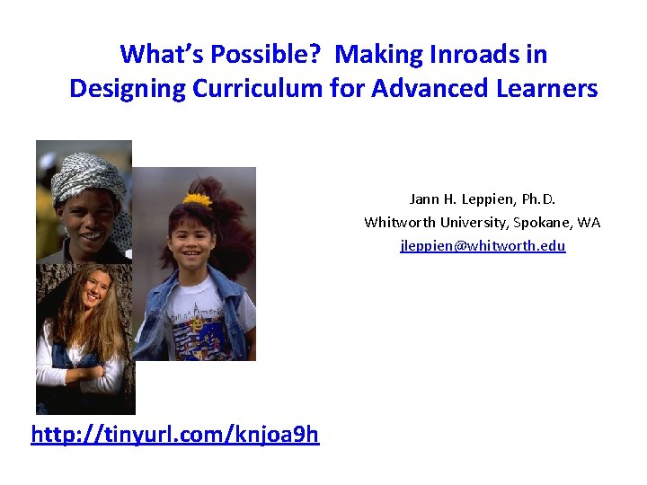 What’s Possible? Making Inroads in Designing Curriculum for Advanced Learners Jann H. Leppien, Ph.