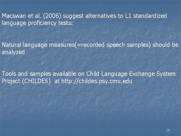 Macswan et al. (2006) suggest alternatives to L 1 standardized language proficiency tests: Natural