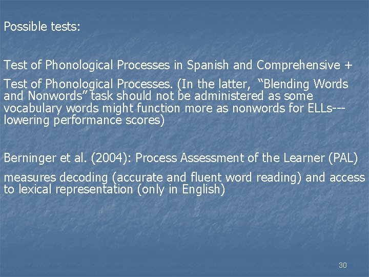 Possible tests: Test of Phonological Processes in Spanish and Comprehensive + Test of Phonological