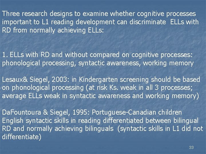 Three research designs to examine whether cognitive processes important to L 1 reading development