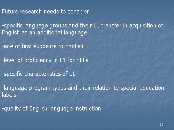 Future research needs to consider: -specific language groups and their L 1 transfer in