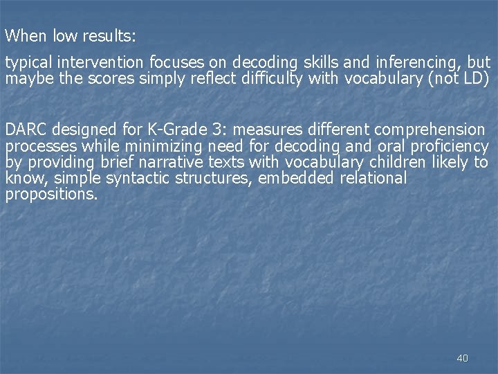 When low results: typical intervention focuses on decoding skills and inferencing, but maybe the