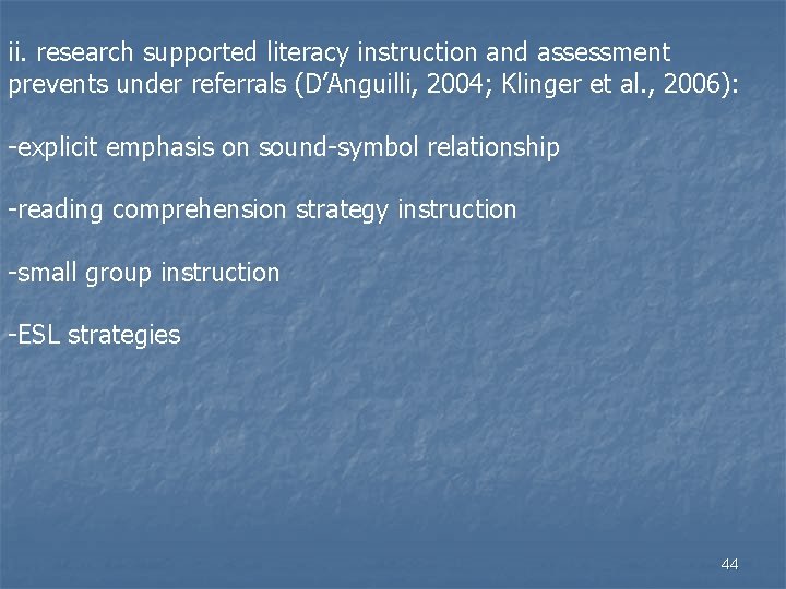 ii. research supported literacy instruction and assessment prevents under referrals (D’Anguilli, 2004; Klinger et