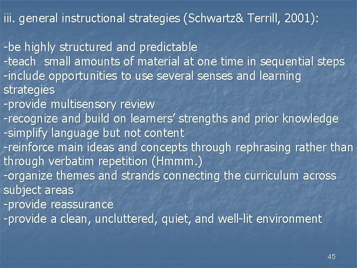 iii. general instructional strategies (Schwartz& Terrill, 2001): -be highly structured and predictable -teach small