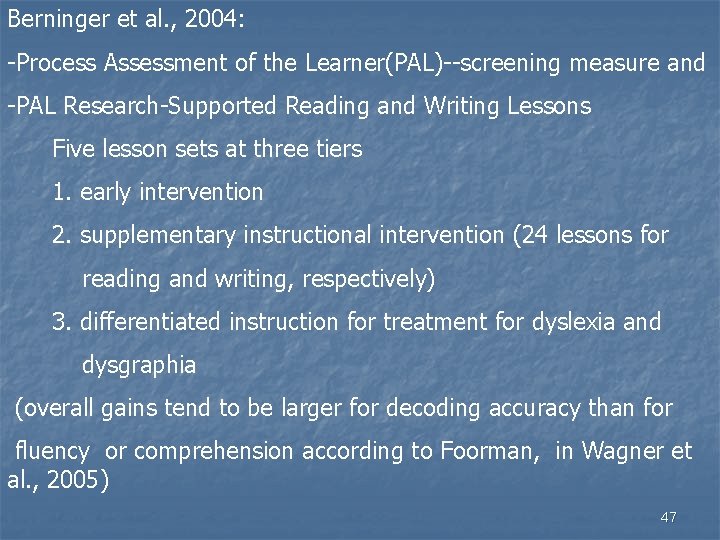 Berninger et al. , 2004: -Process Assessment of the Learner(PAL)--screening measure and -PAL Research-Supported