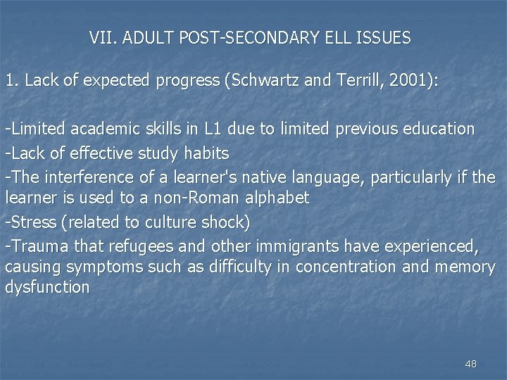VII. ADULT POST-SECONDARY ELL ISSUES 1. Lack of expected progress (Schwartz and Terrill, 2001):
