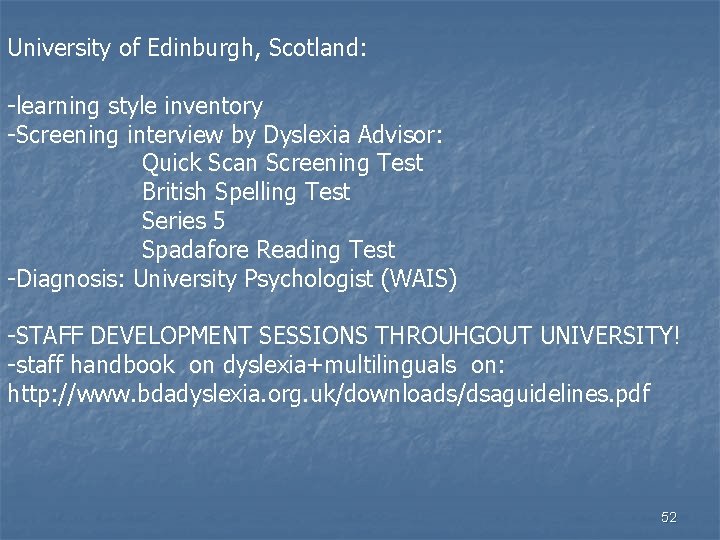 University of Edinburgh, Scotland: -learning style inventory -Screening interview by Dyslexia Advisor: Quick Scan