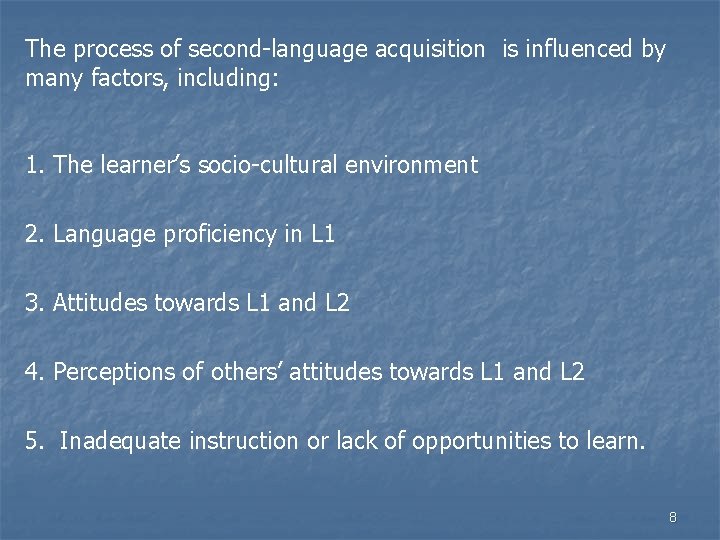 The process of second-language acquisition is influenced by many factors, including: 1. The learner’s