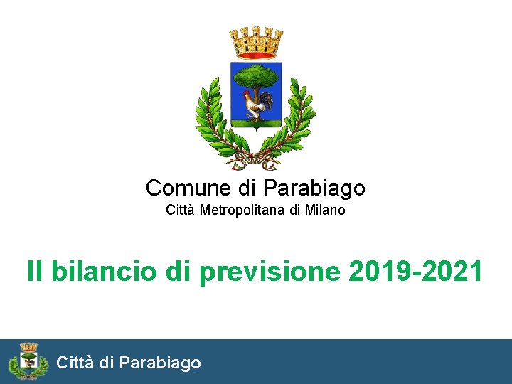 Comune di Parabiago Città Metropolitana di Milano Il bilancio di previsione 2019 -2021 Città