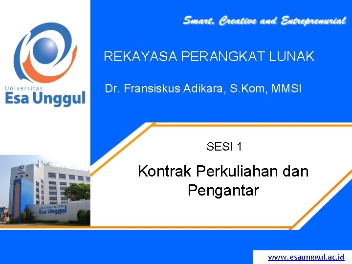 REKAYASA PERANGKAT LUNAK Dr. Fransiskus Adikara, S. Kom, MMSI SESI 1 Kontrak Perkuliahan dan