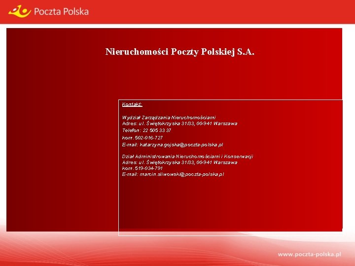 Nieruchomości Poczty Polskiej S. A. Kontakt: Wydział Zarządzania Nieruchomościami Adres: ul. Świętokrzyska 31/33, 00