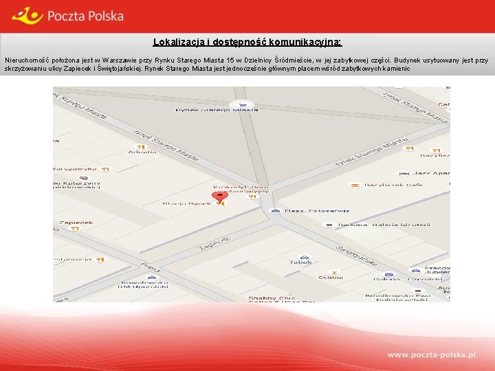 Lokalizacja i dostępność komunikacyjna: Nieruchomość położona jest w Warszawie przy Rynku Starego Miasta 15