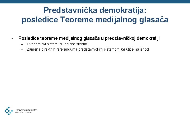 Predstavnička demokratija: posledice Teoreme medijalnog glasača • Posledice teoreme medijalnog glasača u predstavničkoj demokratiji