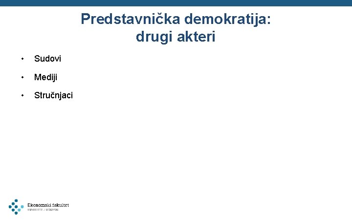 Predstavnička demokratija: drugi akteri • Sudovi • Mediji • Stručnjaci 