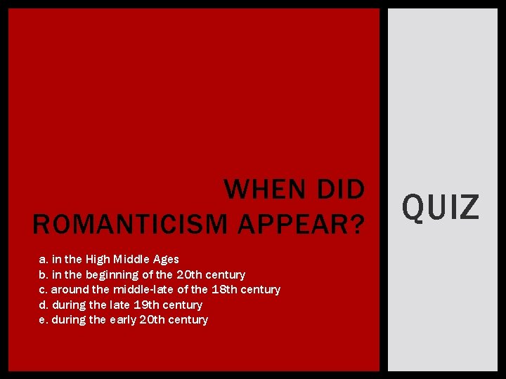 WHEN DID ROMANTICISM APPEAR? a. in the High Middle Ages b. in the beginning