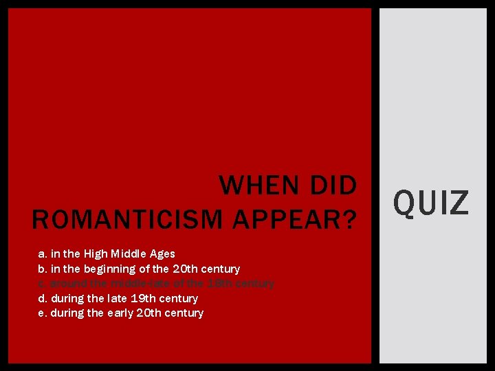 WHEN DID ROMANTICISM APPEAR? a. in the High Middle Ages b. in the beginning