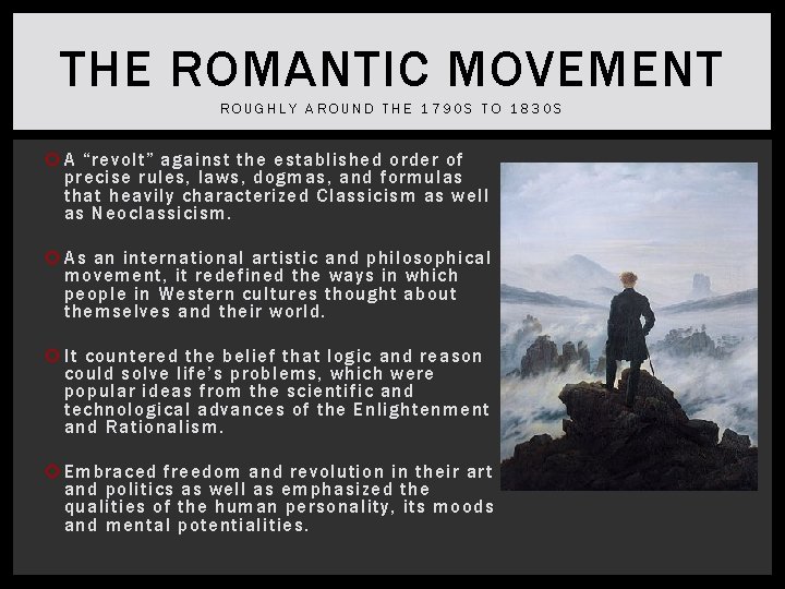THE ROMANTIC MOVEMENT ROUGHLY AROUND THE 1790 S TO 1830 S A “revolt” against
