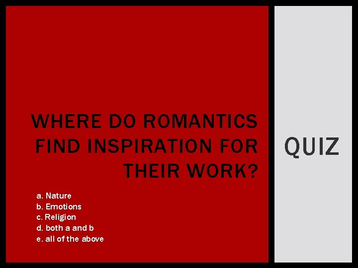 WHERE DO ROMANTICS FIND INSPIRATION FOR THEIR WORK? a. Nature b. Emotions c. Religion