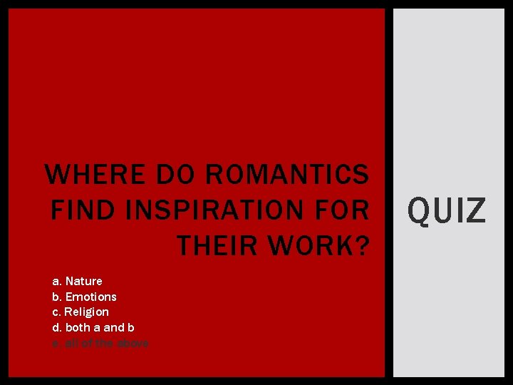 WHERE DO ROMANTICS FIND INSPIRATION FOR THEIR WORK? a. Nature b. Emotions c. Religion