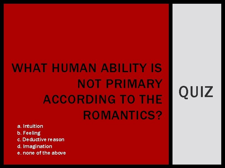 WHAT HUMAN ABILITY IS NOT PRIMARY ACCORDING TO THE ROMANTICS? a. Intuition b. Feeling