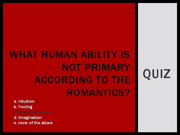 WHAT HUMAN ABILITY IS NOT PRIMARY ACCORDING TO THE ROMANTICS? a. Intuition b. Feeling