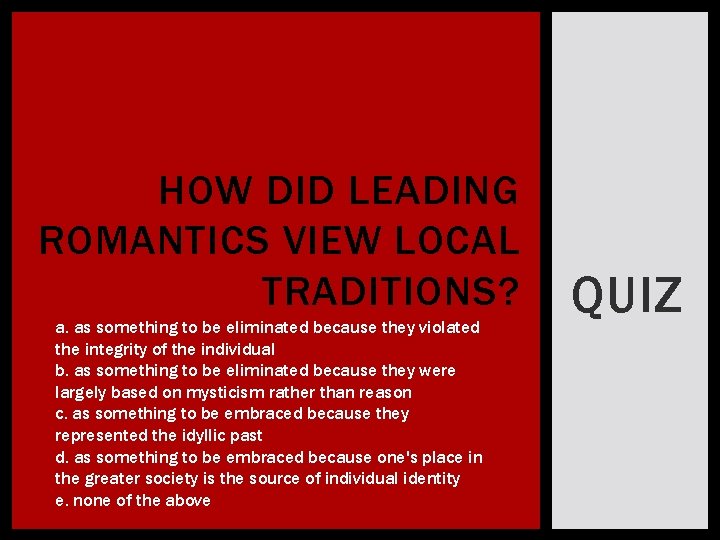 HOW DID LEADING ROMANTICS VIEW LOCAL TRADITIONS? a. as something to be eliminated because