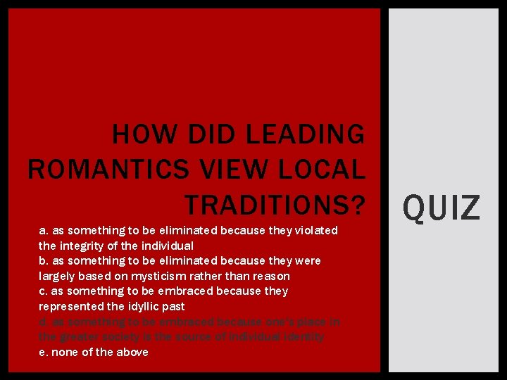 HOW DID LEADING ROMANTICS VIEW LOCAL TRADITIONS? a. as something to be eliminated because