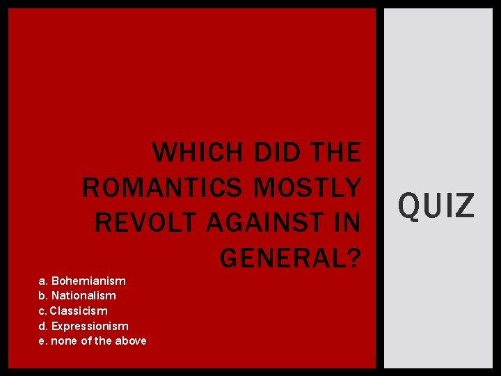 WHICH DID THE ROMANTICS MOSTLY REVOLT AGAINST IN GENERAL? a. Bohemianism b. Nationalism c.