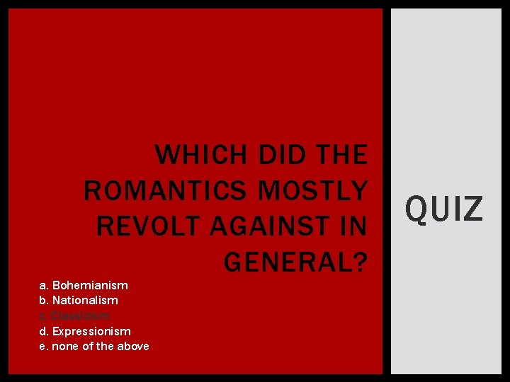 WHICH DID THE ROMANTICS MOSTLY REVOLT AGAINST IN GENERAL? a. Bohemianism b. Nationalism c.