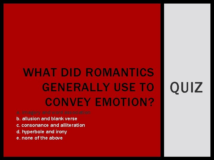 WHAT DID ROMANTICS GENERALLY USE TO CONVEY EMOTION? a. imagery and word association b.