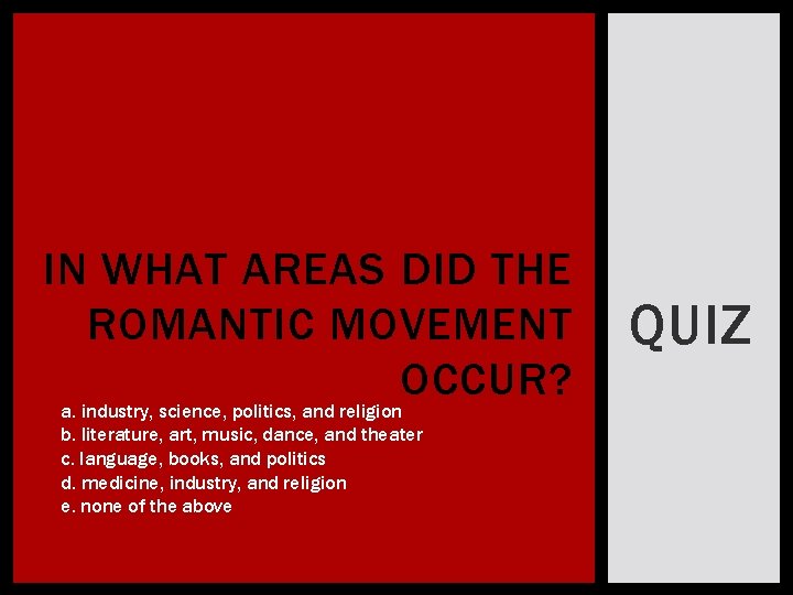 IN WHAT AREAS DID THE ROMANTIC MOVEMENT OCCUR? a. industry, science, politics, and religion