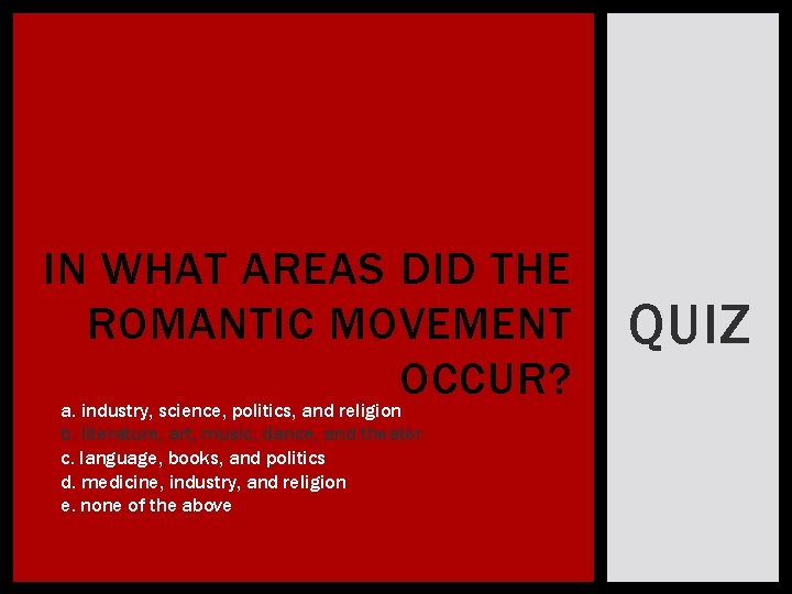 IN WHAT AREAS DID THE ROMANTIC MOVEMENT OCCUR? a. industry, science, politics, and religion