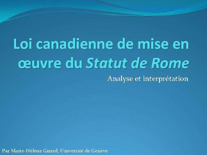 Loi canadienne de mise en œuvre du Statut de Rome Analyse et interprétation Par