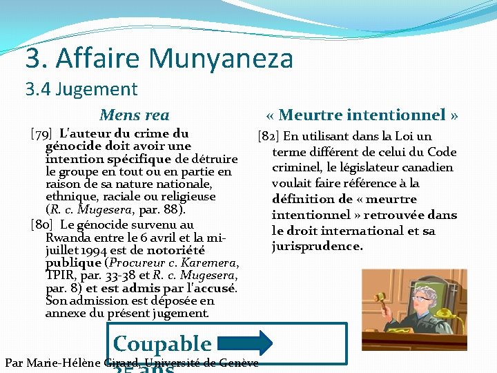 3. Affaire Munyaneza 3. 4 Jugement Mens rea [79] L'auteur du crime du génocide