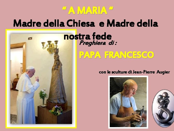 “ A MARIA “ Madre della Chiesa e Madre della nostra fede Preghiera di