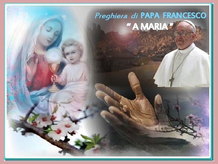 Preghiera di PAPA FRANCESCO “ A MARIA ” 