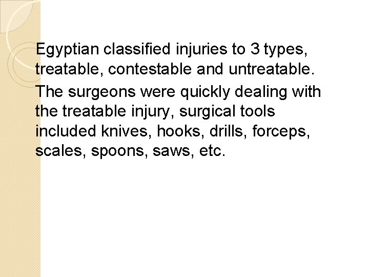 Egyptian classified injuries to 3 types, treatable, contestable and untreatable. The surgeons were quickly