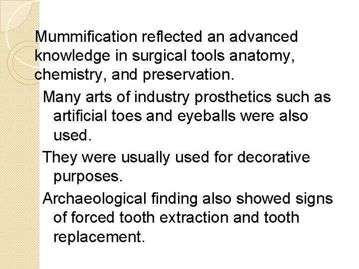 Mummification reflected an advanced knowledge in surgical tools anatomy, chemistry, and preservation. Many arts