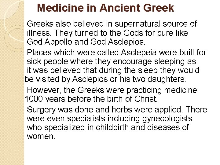 Medicine in Ancient Greeks also believed in supernatural source of illness. They turned to