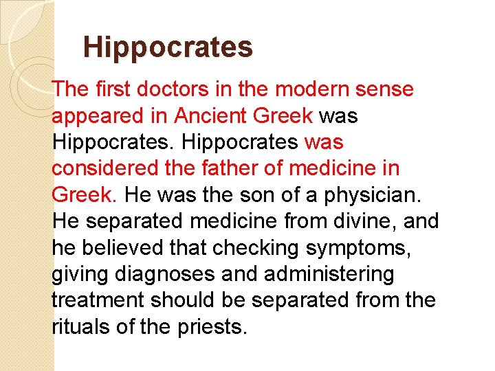 Hippocrates The first doctors in the modern sense appeared in Ancient Greek was Hippocrates