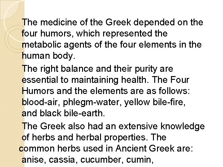 The medicine of the Greek depended on the four humors, which represented the metabolic