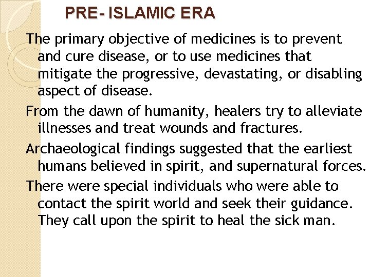 PRE- ISLAMIC ERA The primary objective of medicines is to prevent and cure disease,