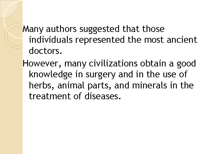 Many authors suggested that those individuals represented the most ancient doctors. However, many civilizations